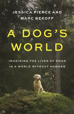 Psí svět: Představujeme si život psů ve světě bez lidí - A Dog's World: Imagining the Lives of Dogs in a World Without Humans