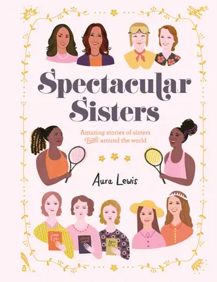 Velkolepé sestry: Úžasné příběhy sester z celého světa - Spectacular Sisters: Amazing Stories of Sisters from Around the World