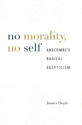 Žádná morálka, žádné já: Anscombův radikální skepticismus - No Morality, No Self: Anscombe's Radical Skepticism