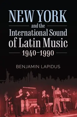 New York a mezinárodní zvuk latinskoamerické hudby, 1940-1990 - New York and the International Sound of Latin Music, 1940-1990