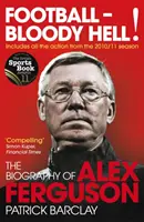 Fotbal - zatraceně! - Životopis Alexe Fergusona - Football - Bloody Hell! - The Biography of Alex Ferguson