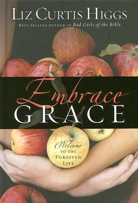 Přijměte milost: Vítejte v odpuštěném životě - Embrace Grace: Welcome to the Forgiven Life