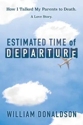 Předpokládaný čas odjezdu: Jak jsem přemluvil své rodiče k smrti; milostný příběh - Estimated Time of Departure: How I Talked My Parents to Death; A Love Story