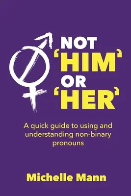 Ne „on“ nebo „ona“: Nebo: „Ne“ a „Ne“: Stručný průvodce používáním a chápáním jiných než binárních zájmen. - Not 'Him' or 'Her': A Quick Guide to Using and Understanding Non-Binary Pronouns