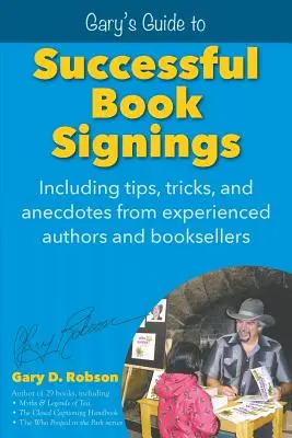 Garyho průvodce úspěšnými autogramiádami: Obsahuje tipy, triky a anekdoty zkušených autorů a knihkupců. - Gary's Guide to Successful Book Signings: Including tips, tricks & anecdotes from experienced authors and booksellers