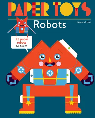 Papírové hračky: Roboti: 12 papírových robotů ke stavbě - Paper Toys: Robots: 12 Paper Robots to Build