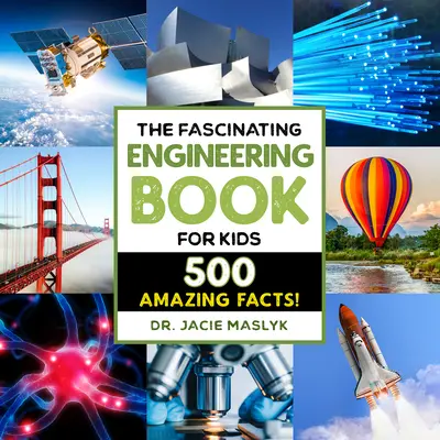 Fascinující technická kniha pro děti: 500 dynamických faktů! - The Fascinating Engineering Book for Kids: 500 Dynamic Facts!