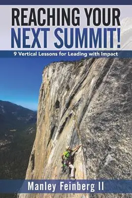 Dosáhněte svého dalšího summitu!: 9 vertikálních lekcí pro vedení s dopadem - Reaching Your Next Summit!: 9 Vertical Lessons for Leading with Impact