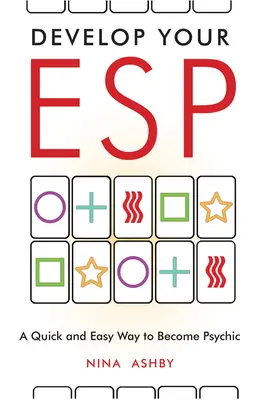 Rozvíjejte své ESP: Rychlý a snadný způsob, jak se stát médiem - Develop Your ESP: A Quick and Easy Way to Become Psychic