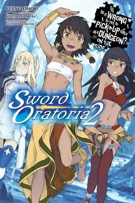 Je špatné balit holky v dungeonu? on the Side: (Light Novel) - Is It Wrong to Try to Pick Up Girls in a Dungeon? on the Side: Sword Oratoria, Vol. 2 (Light Novel)
