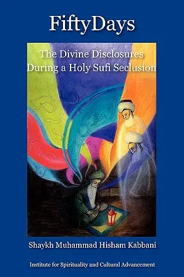 Padesát dní: Boží zjevení během svatého súfijského odloučení - Fifty Days: the Divine Disclosures During a Holy Sufi Seclusion
