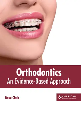 Ortodoncie: Vydejte se na cestu, která vás přivede k ortodoncii: Přístup založený na důkazech - Orthodontics: An Evidence-Based Approach