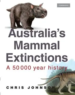 Vymírání savců v Austrálii: Exotická zvířata: padesátitisícová historie - Australia's Mammal Extinctions: A 50 000 Year History