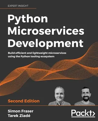 Vývoj mikroslužeb v jazyce Python - druhé vydání: Vytvářejte efektivní a lehké mikroslužby pomocí ekosystému nástrojů Pythonu. - Python Microservices Development - Second Edition: Build efficient and lightweight microservices using the Python tooling ecosystem