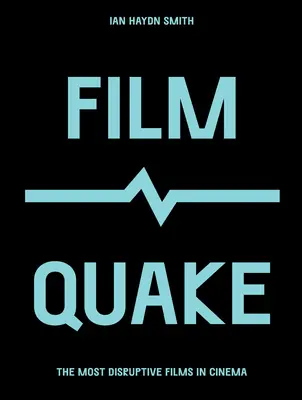 Filmové zemětřesení: Nejrozporuplnější filmy kinematografie - Filmquake: The Most Disruptive Films in Cinema