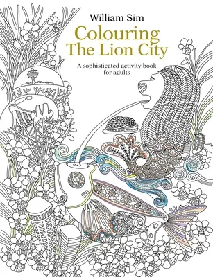 Vybarvování lvího města: Důmyslná kniha aktivit pro dospělé - Colouring the Lion City: A Sophisticated Activity Book for Adults