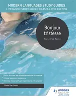 Průvodce studiem moderních jazyků: Bonjour tristesse - Průvodce studiem literatury pro úroveň AS/A francouzštiny - Modern Languages Study Guides: Bonjour tristesse - Literature Study Guide for AS/A-level French