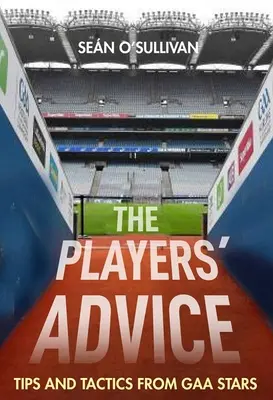 Rady hráčů: Tipy a taktiky hvězd Gaa - The Players' Advice: Tips and Tactics from Gaa Stars