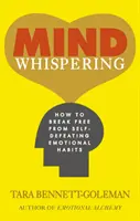 Šepot mysli - Jak se osvobodit od sebezničujících emočních návyků - Mind Whispering - How to break free from self-defeating emotional habits