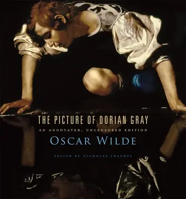 Obraz Doriana Graye: komentované, necenzurované vydání - The Picture of Dorian Gray: An Annotated, Uncensored Edition