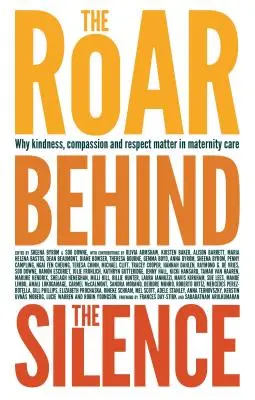 Řev za tichem: Proč je v porodní péči důležitá laskavost, soucit a úcta? - The Roar Behind the Silence: Why Kindness, Compassion and Respect Matter in Maternity Care