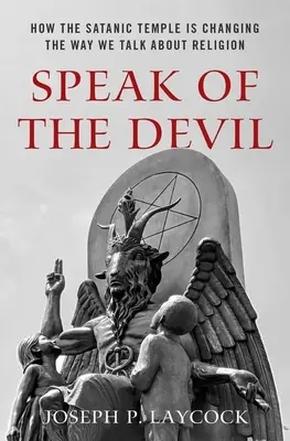 Mluvme o ďáblu: Jak Satanský chrám mění způsob, jakým mluvíme o náboženství - Speak of the Devil: How the Satanic Temple Is Changing the Way We Talk about Religion
