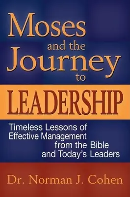 Mojžíš a cesta k vůdcovství: Nadčasové lekce efektivního řízení z Bible a od dnešních lídrů - Moses and the Journey to Leadership: Timeless Lessons of Effective Management from the Bible and Today's Leaders