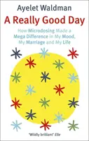 Opravdu dobrý den - Jak mikrodávkování udělalo obrovský rozdíl v mé náladě, mém manželství a mém životě - Really Good Day - How Microdosing Made a Mega Difference in My Mood, My Marriage and My Life