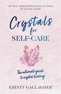 Krystaly pro péči o sebe: Klíčové informace: Průvodce léčením pomocí krystalů - Crystals for Self-Care: The Ultimate Guide to Crystal Healing
