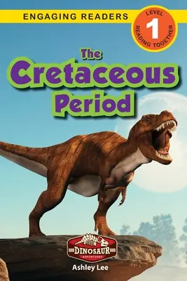 Období křídy: Křída: Dinosauří dobrodružství (Engaging Readers, Level 1) - The Cretaceous Period: Dinosaur Adventures (Engaging Readers, Level 1)