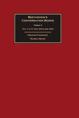 Beethovenovy knihy rozhovorů: (květen 1822 až květen 1823). - Beethoven's Conversation Books: Volume 3: Nos. 17 to 31 (May 1822 to May 1823)