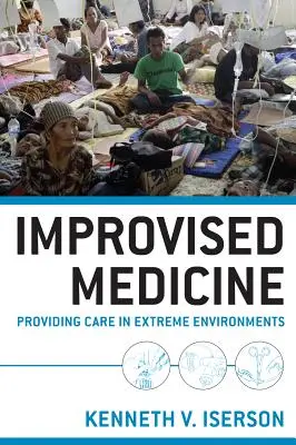 Improvizovaná medicína: Poskytování péče v extrémních prostředích, 2. vydání - Improvised Medicine: Providing Care in Extreme Environments