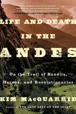 Život a smrt v Andách: Po stopách banditů, hrdinů a revolucionářů - Life and Death in the Andes: On the Trail of Bandits, Heroes, and Revolutionaries