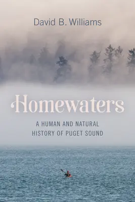 Domácí vody: Lidské a přírodní dějiny Pugetova zálivu - Homewaters: A Human and Natural History of Puget Sound