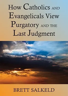Mohou se katolíci a evangelíci shodnout na očistci a posledním soudu? - Can Catholics and Evangelicals Agree about Purgatory and the Last Judgment?