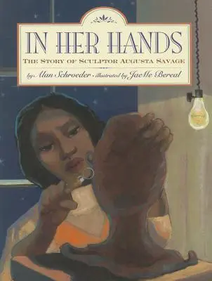 V jejích rukou: Příběh sochařky Augusty Savageové: z jejích rukou a z jejích dlaní - In Her Hands: The Story of Sculptor Augusta Savage