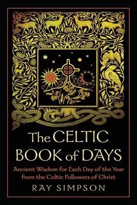 Keltská kniha dnů: Starobylá moudrost pro každý den v roce od keltských následovníků Krista - The Celtic Book of Days: Ancient Wisdom for Each Day of the Year from the Celtic Followers of Christ