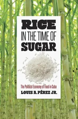 Rýže v době cukru: Politická ekonomie potravin na Kubě - Rice in the Time of Sugar: The Political Economy of Food in Cuba