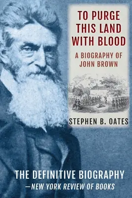 Vyčistit tuto zemi krví: A Biography of John Brown [aktualizované vydání] - To Purge This Land with Blood: A Biography of John Brown [Updated Edition]