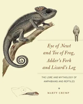 Oko mloka a prst žáby, vidlička zmije a noha ještěrky: Pověsti a mytologie obojživelníků a plazů - Eye of Newt and Toe of Frog, Adder's Fork and Lizard's Leg: The Lore and Mythology of Amphibians and Reptiles