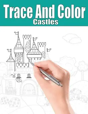 Obkresli a vybarvi: Hrady: Knížka aktivit pro dospělé - Trace and Color: Castles: Adult Activity Book