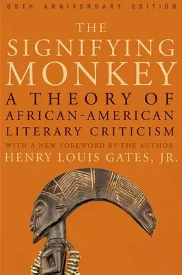 The Signifying Monkey (Významná opice): A Theory of African American Literary Criticism (Teorie afroamerické literární kritiky) - The Signifying Monkey: A Theory of African American Literary Criticism