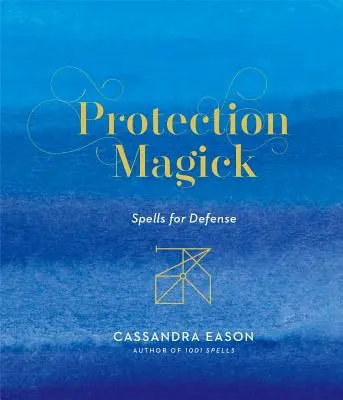 Ochranná magie: Kouzla na obranu - Protection Magick: Spells for Defense
