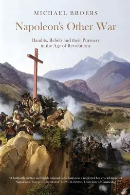 Napoleonova druhá válka; Bandité, rebelové a jejich pronásledovatelé ve věku revolucí - Napoleon's Other War; Bandits, Rebels and their Pursuers in the Age of Revolutions
