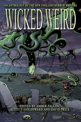 Hříšně divné: Antologie hororových spisovatelů z Nové Anglie - Wicked Weird: An Anthology of the New England Horror Writers
