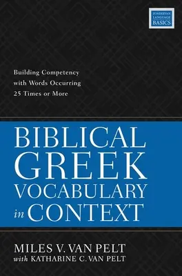 Biblical Greek Vocabulary in Context: Vychytávky pro učitele hebrejštiny: Budování kompetence se slovy vyskytujícími se 25krát a častěji - Biblical Greek Vocabulary in Context: Building Competency with Words Occurring 25 Times or More