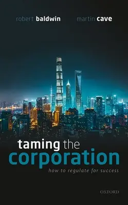 Zkrocení korporace: Jak regulovat, abyste byli úspěšní: teorie a znalosti - Taming the Corporation: How to Regulate for Success
