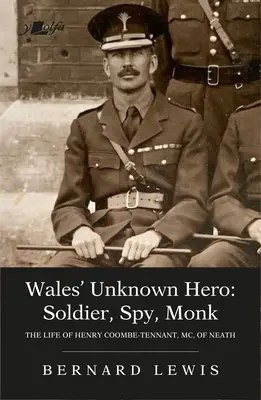 Neznámý hrdina Walesu: Voják, špion, mnich: život Henryho Coombe-Tennanta, MC, z Neathu - Wales' Unknown Hero: Soldier, Spy, Monk: The Life of Henry Coombe-Tennant, MC, of Neath