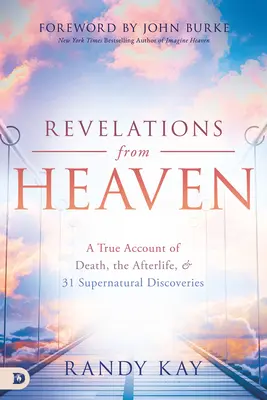 Zjevení z nebe: Nebesa: Pravdivý příběh o smrti, posmrtném životě a 31 nadpřirozených objevech - Revelations from Heaven: A True Account of Death, the Afterlife, and 31 Supernatural Discoveries