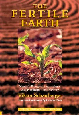 Úrodná země: Přírodní energie v zemědělství, hnojení půdy a lesnictví - The Fertile Earth: Nature's Energies in Agriculture, Soil Fertilisation and Forestry